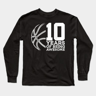 10 YEARS OF BEING AWESOME BASKETBALL 10TH BIRTHDAY Long Sleeve T-Shirt